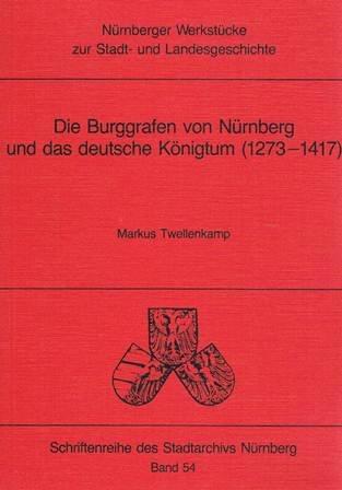 Die Burggrafen von Nürnberg und des deutsche Königtum (1273-1417)