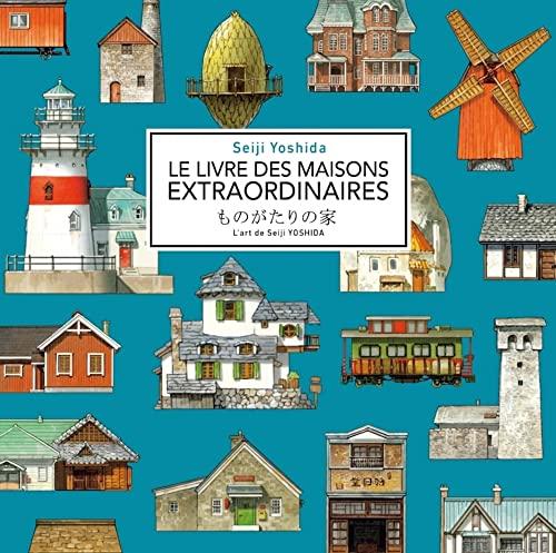 Le livre des maisons extraordinaires : l'art de Seiji Yoshida