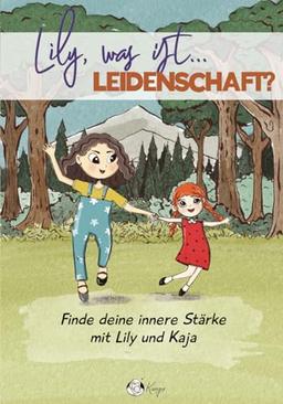 Lily, was ist Leidenschaft? Finde deine innere Stärke mit Lily und Kaja: Eine herzerwärmende Geschichte über Schwesternliebe und Selbstentdeckung