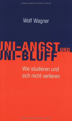 Uni-Angst und Uni-Bluff. Wie studieren und sich nicht verlieren.