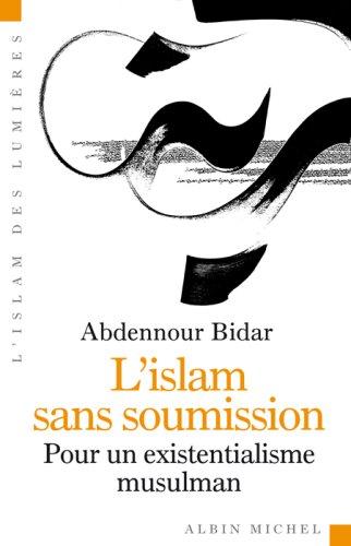 L'islam sans soumission : pour un existentialisme musulman