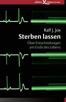 Sterben lassen: Über Entscheidungen am Ende des Lebens