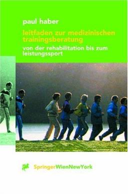 Leitfaden zur medizinischen Trainingsberatung: Von der Rehabilitation bis zum Leistungssport