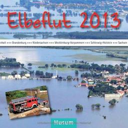 Elbeflut 2013: in Sachsen, Sachsen-Anhalt, Brandenburg, Niedersachsen, Mecklenburg-Vorpommern und Schleswig-Holstein