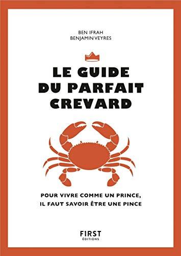 Le guide du parfait crevard : pour vivre comme un prince, il faut savoir être une pince