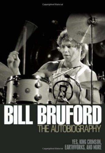 Bill Bruford - The Autobiography: Yes, King Crimson, Earthworks and More