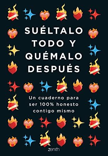 Suéltalo todo y quémalo después: Un cuaderno para ser 100% honesto contigo mismo (Autoayuda y superación)