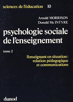 Psychologie sociale de l'enseignement. Vol. 2. L'Enseignant en situation : relations pédagogiques et communications