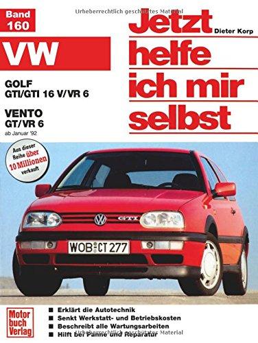 Jetzt helfe ich mir selbst, Bd. 160: VW Golf GTI/GTI 16 V/VR 6 und VW Vento GT/VR 6