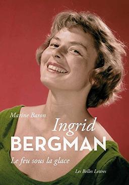 Ingrid Bergman : le feu sous la glace