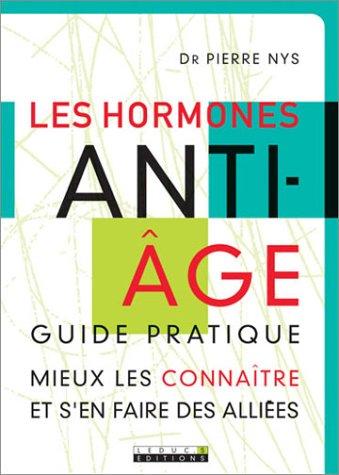 Les hormones anti-âge : guide pratique : mieux les connaître et s'en faire des alliées