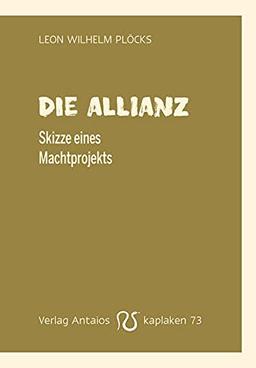 Die Allianz: Skizze eines Machtprojekts (Kaplaken)