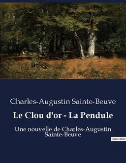 Le Clou d'or : La Pendule : Une nouvelle de Charles-Augustin Sainte-Beuve