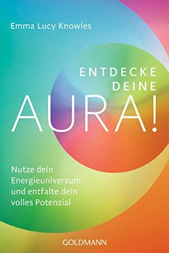 Entdecke deine Aura!: Nutze dein Energieuniversum und entfalte dein volles Potenzial