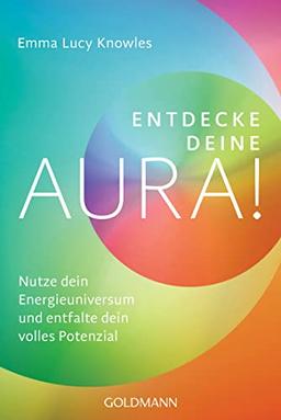 Entdecke deine Aura!: Nutze dein Energieuniversum und entfalte dein volles Potenzial