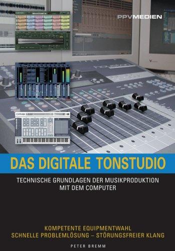 Das Digitale Tonstudio. Technische Grundlagen der Musikproduktion mit dem Computer