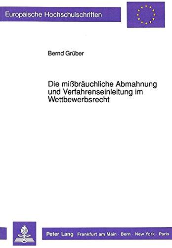 Die mißbräuchliche Abmahnung und Verfahrenseinleitung im Wettbewerbsrecht (Europäische Hochschulschriften - Reihe II)