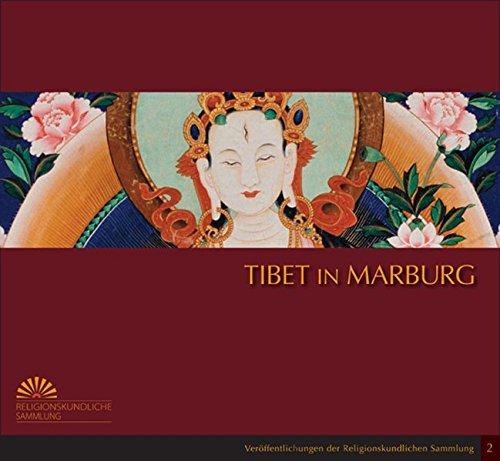 Tibet in Marburg: Eine Sonderausstellung der Religionskundlichen Sammlung der Philipps-Universität Marburg, 14.11.2007 bis 31.8.2008 ... Sammlung der Philipps-Universität Marburg)