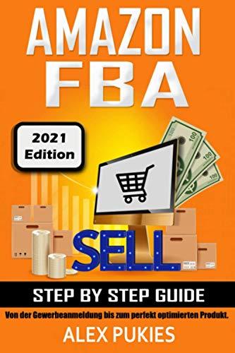 Amazon FBA Step by Step Guide: Von der Gewerbeanmeldung bis zum perfekt optimierten Produkt!