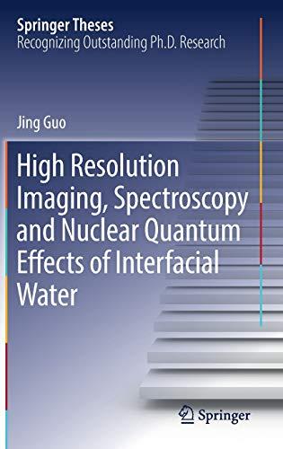 High Resolution Imaging, Spectroscopy and Nuclear Quantum Effects of Interfacial Water (Springer Theses)