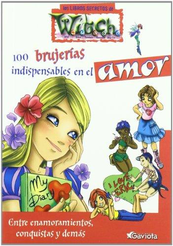 100 brujerías indispensables en el amor. Entre enamoramientos, conquistas y demás (Los libros secretos de W.I.T.C.H.)