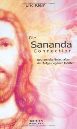 Die Sananda Connection: Gechannelte Botschaften der Aufgestiegenen Meister. Ein Führer für den Aufstieg