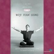 Sheng Zhen. Wuji Yuan Gong: Qi Gong der bedingungslosen Liebe. Die Rückkehr zum Ursprung