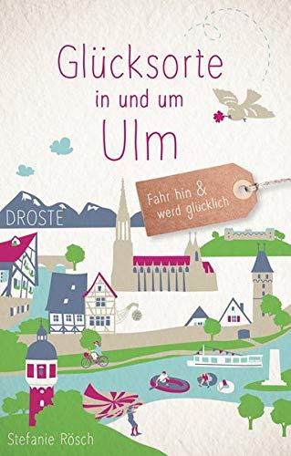 Glücksorte in und um Ulm: Fahr hin und werd glücklich