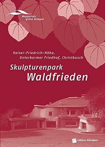 Skulpturenpark Waldfrieden: Kaiser-Friedrich-Höhe, Unterbarmer Friedhof, Christbusch (Wuppertals grüne Anlagen)