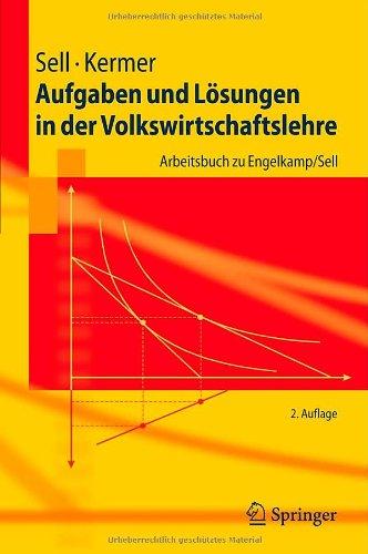 Aufgaben und Lösungen in der Volkswirtschaftslehre: Arbeitsbuch zu Engelkamp/Sell (Springer-Lehrbuch) (German Edition)