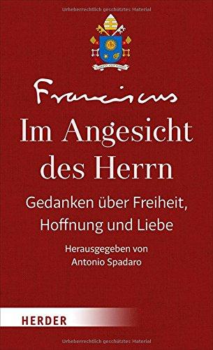 Im Angesicht des Herrn: Gedanken über Freiheit, Hoffnung und Liebe - Band I