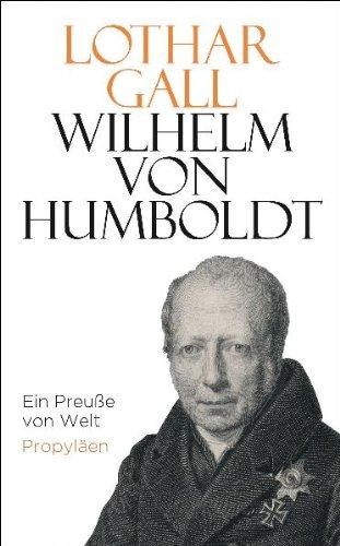 Wilhelm von Humboldt: Ein Preuße von Welt