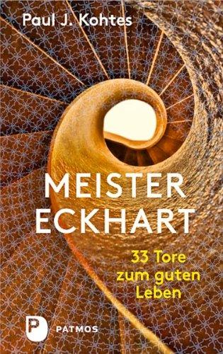 Meister Eckhart - 33 Tore zum guten Leben