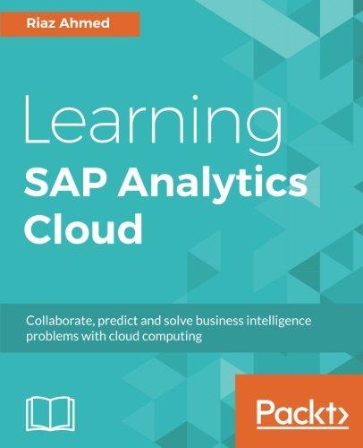 Learning SAP Analytics Cloud: Collaborate, predict and solve business intelligence problems with cloud computing