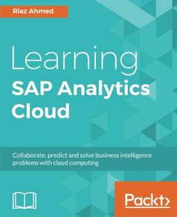 Learning SAP Analytics Cloud: Collaborate, predict and solve business intelligence problems with cloud computing