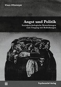 Angst und Politik: Sozialpsychologische Betrachtungen zum Umgang mit Bedrohungen (Psyche und Gesellschaft)