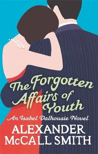 The Forgotten Affairs of Youth (Isabel Dalhousie Novels)