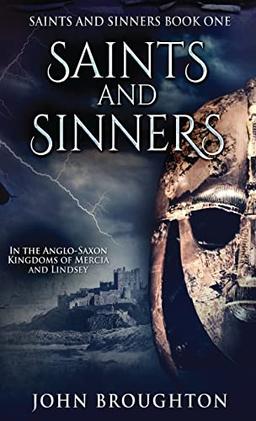 Saints And Sinners: In the Anglo-Saxon Kingdoms of Mercia and Lindsey