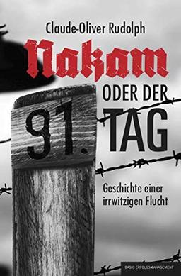 NAKAM – oder der 91. Tag: Geschichte einer irrwitzigen Flucht