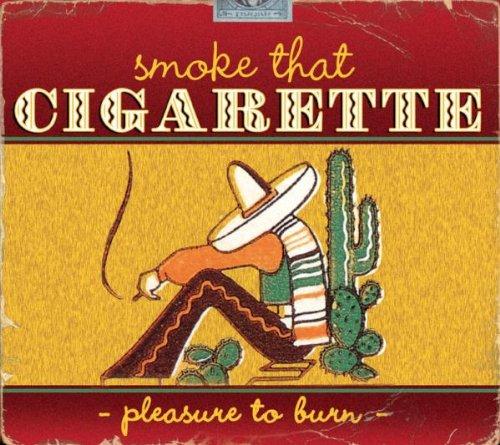 Smoke That Cigarette-Pleasure to Burn