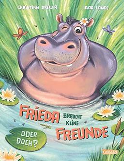 Frieda braucht keine Freunde! Oder doch?: Bilderbuch für Kinder ab 3 über den Wert von Freundschaft und Zusammenhalt | Frieda braucht keine Freunde! ... für Kinder ab 3 Freundschaft und Zusammenhalt