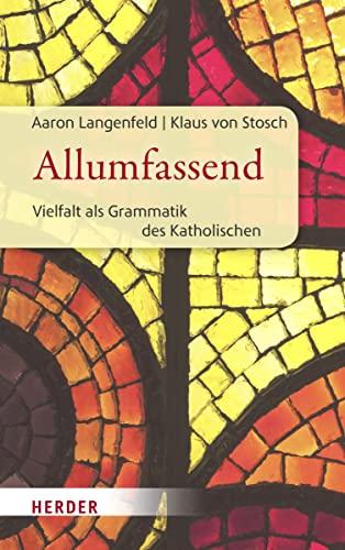 Allumfassend: Vielfalt als Grammatik des Katholischen