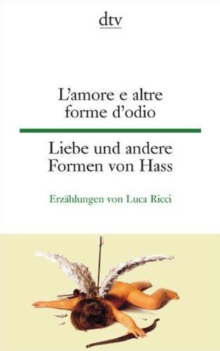 L'amore e altre forme d'odio Liebe und andere Formen von Hass: Erzählungen