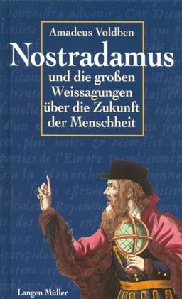 Nostradamus und die großen Weissagungen über die Zukunft der Menschheit