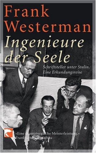 Ingenieure der Seele: Schriftsteller unter Stalin - Eine Erkundungsreise