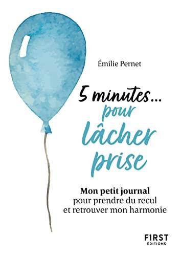 5 minutes... pour lâcher prise : mon petit journal pour prendre du recul et retrouver mon harmonie