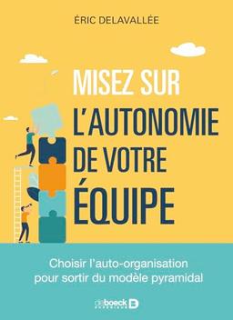 Misez sur l'autonomie de votre équipe : choisir l'auto-organisation pour sortir du modèle pyramidal