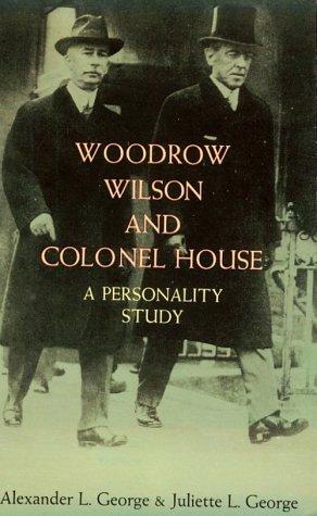 Woodrow Wilson and Colonel House a Personality Study