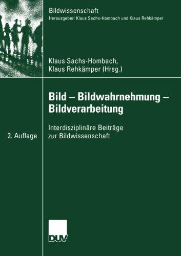 Bild - Bildwahrnehmung - Bildverarbeitung: Interdisziplinäre Beiträge zur Bildwissenschaft (German Edition)