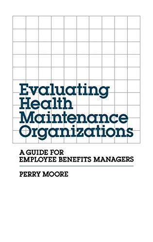 Evaluating Health Maintenance Organizations: A Guide for Employee Benefits Managers